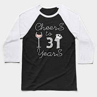 Girl Queen Drink Wine Cheers To 31 Years Old Happy Birthday Baseball T-Shirt